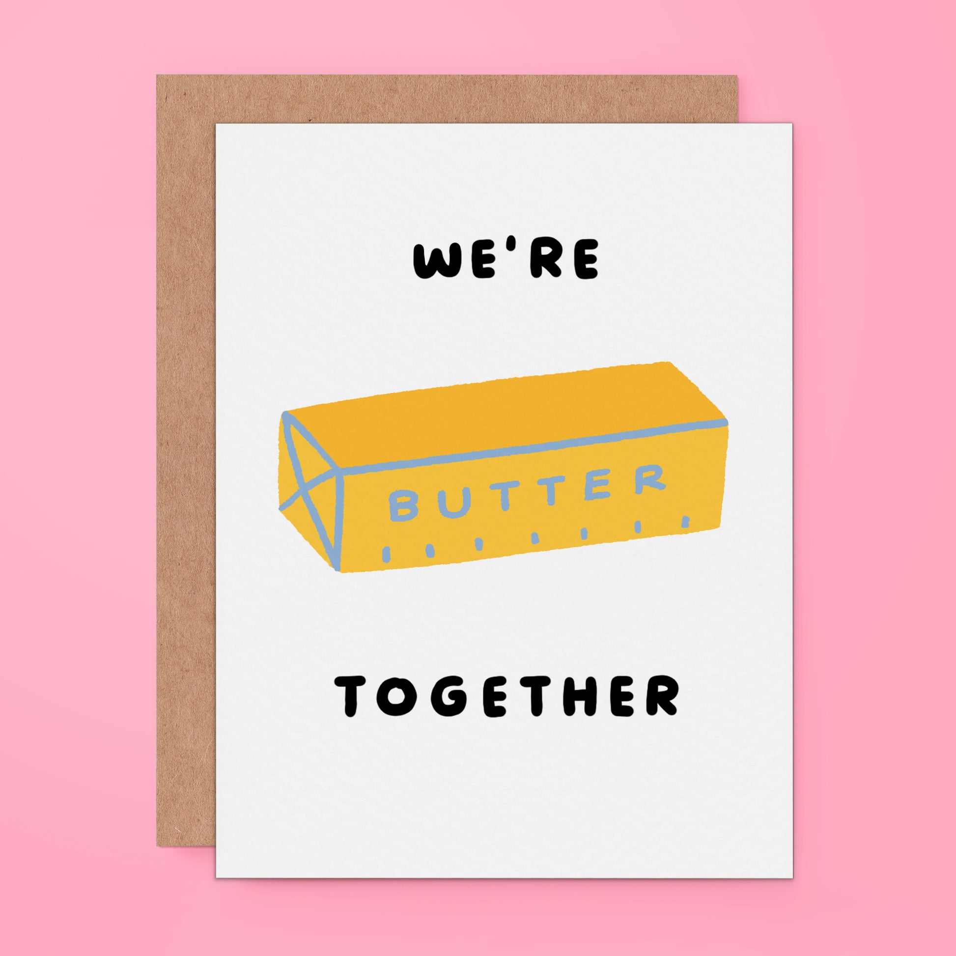 Illustrated greeting card featuring a stick of butter with the words “We’re Butter Together”  a playful pun design