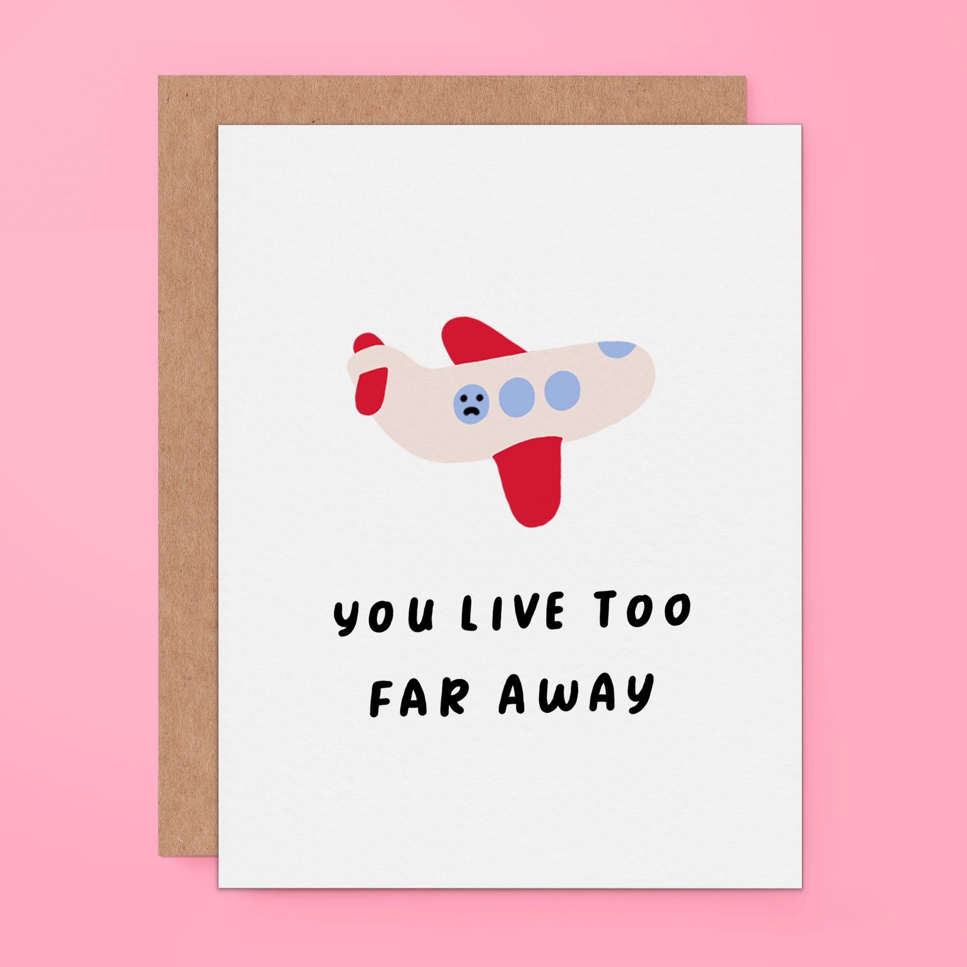 Greeting card with a cute illustration of a sad-faced airplane above the text 'You Live Too Far Away'