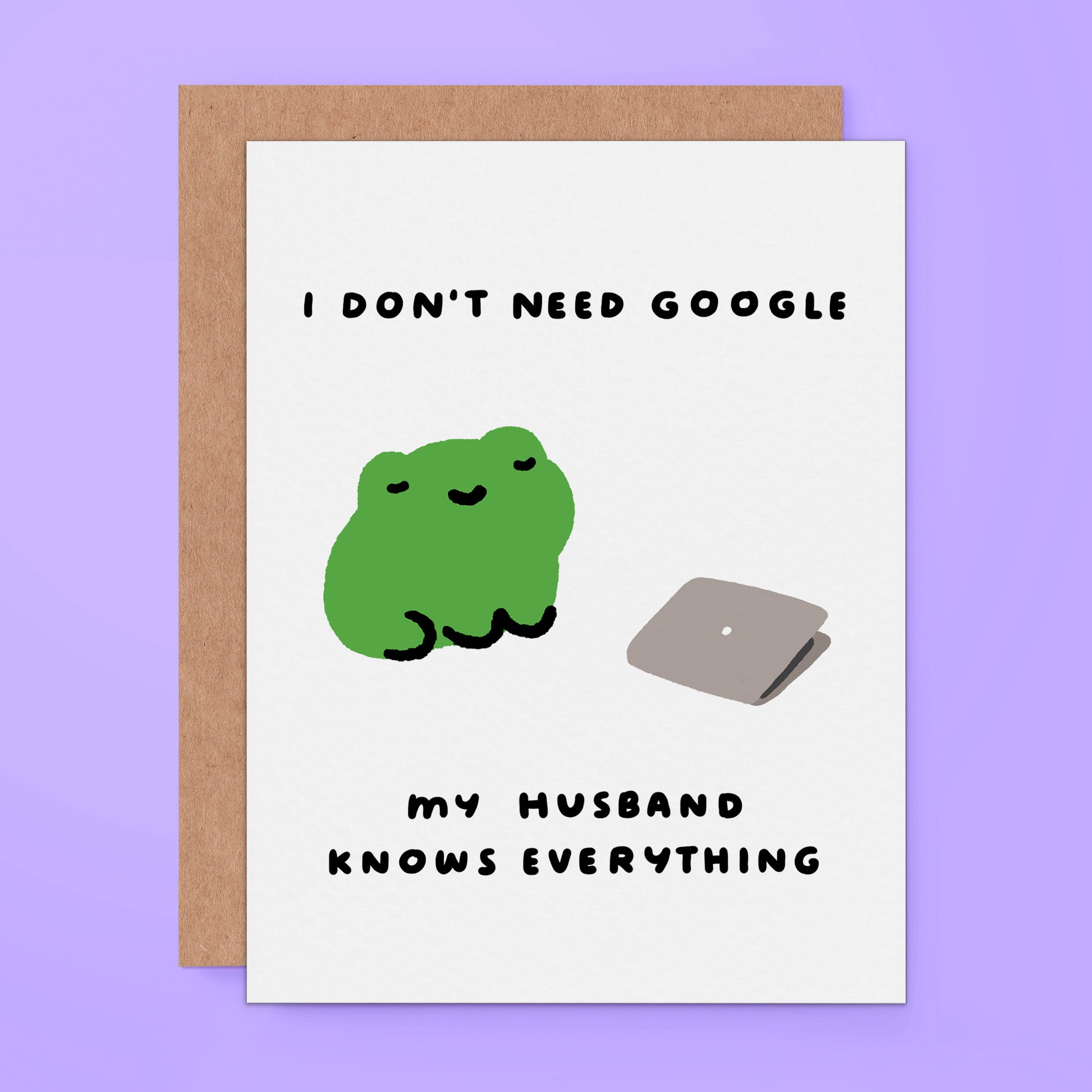 Cute Card with a frog and text "i dont need google. my husband knows everything."