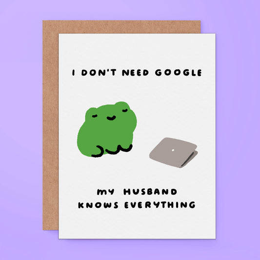 Cute Card with a frog and text "i dont need google. my husband knows everything."