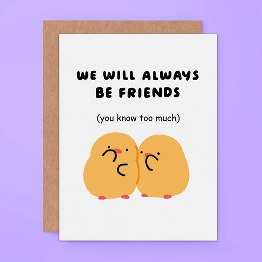 Greeting card with two duck chick and text 'WE WILL ALWAYS BE FRIENDS (you know too much)' 