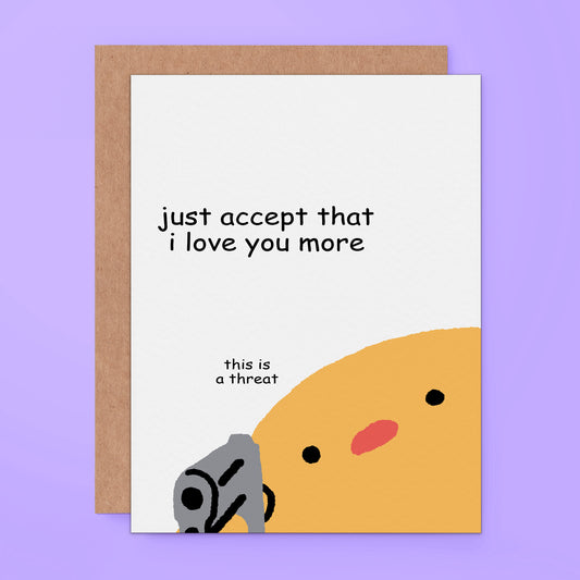 Funny love card with a cute violent chick holding a gun, saying, "I love you more – this is a threat." Perfect for meme lovers