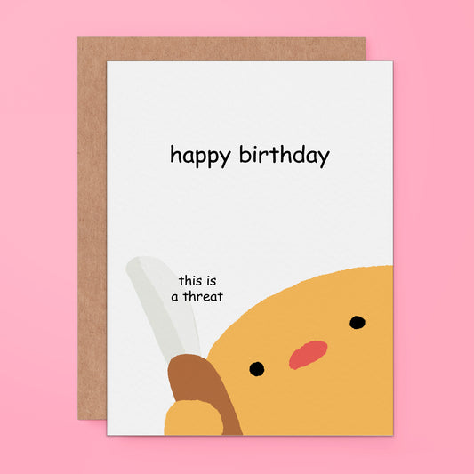 Funny birthday card featuring a cute, round chick holding a knife with the text 'happy birthday – this is a threat.' Perfect for dark humor lovers and meme fans