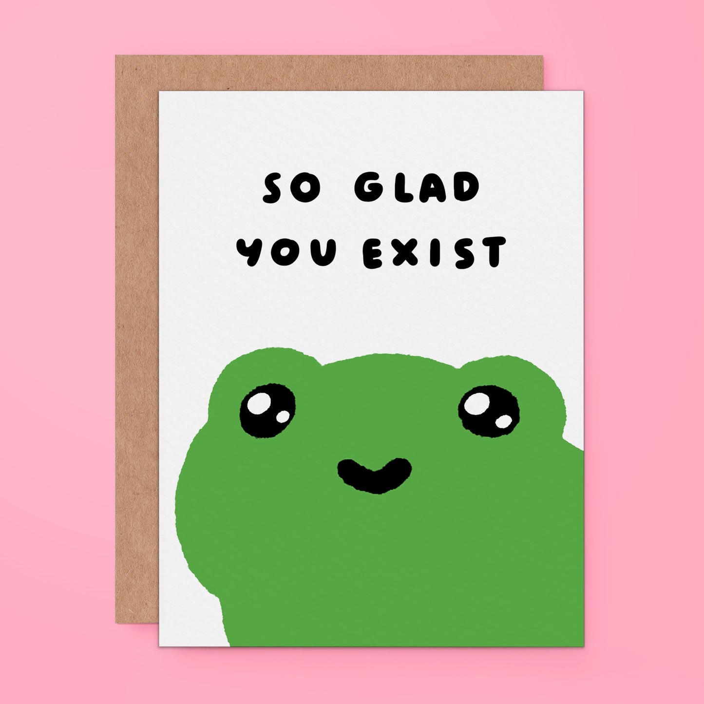 Funny frog birthday card with text "so glad you exist"