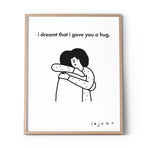 Load image into Gallery viewer, I Dreamt That I Gave You A Hug Print
