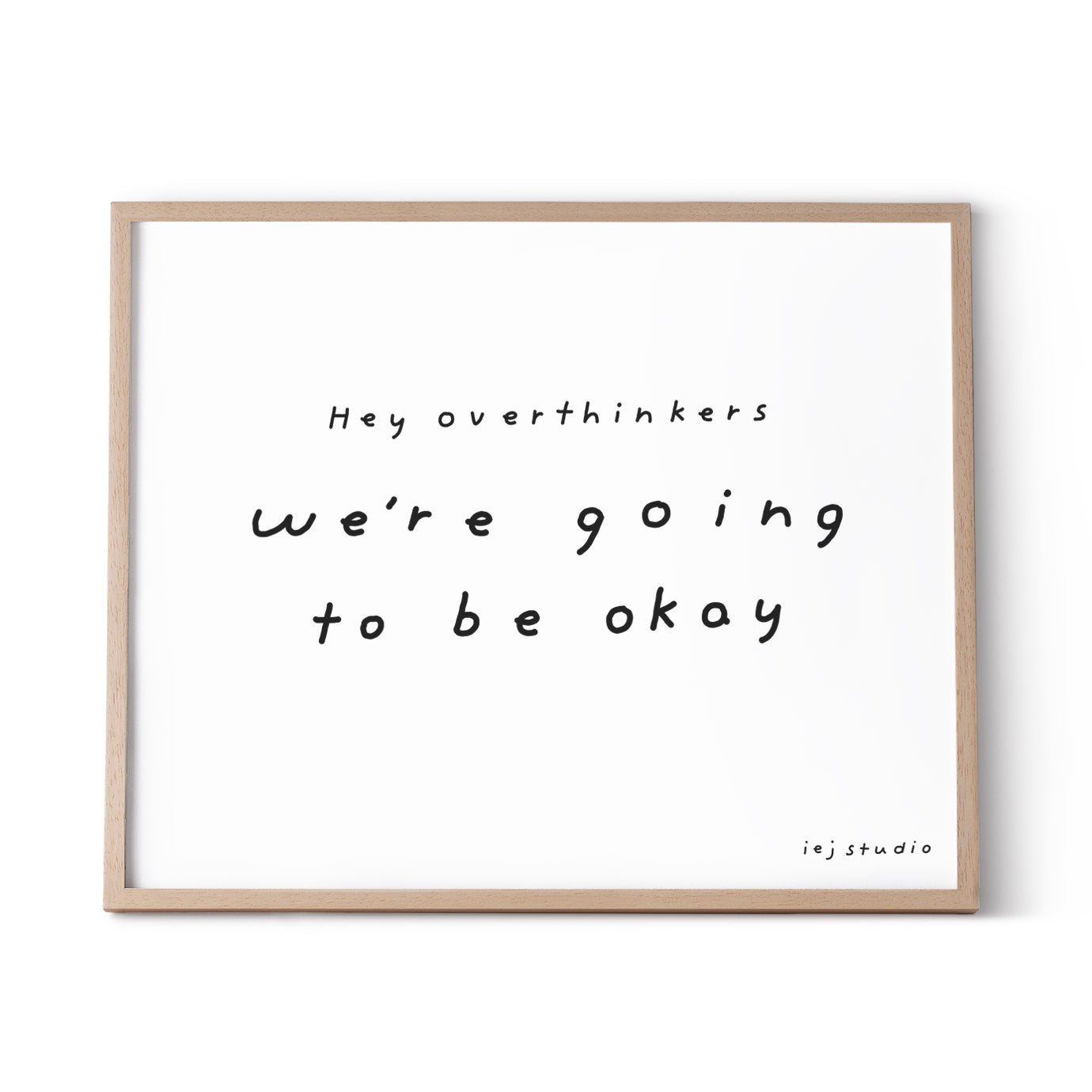 Hey Overthinkers, We're Going to be Okay (self-care) Print